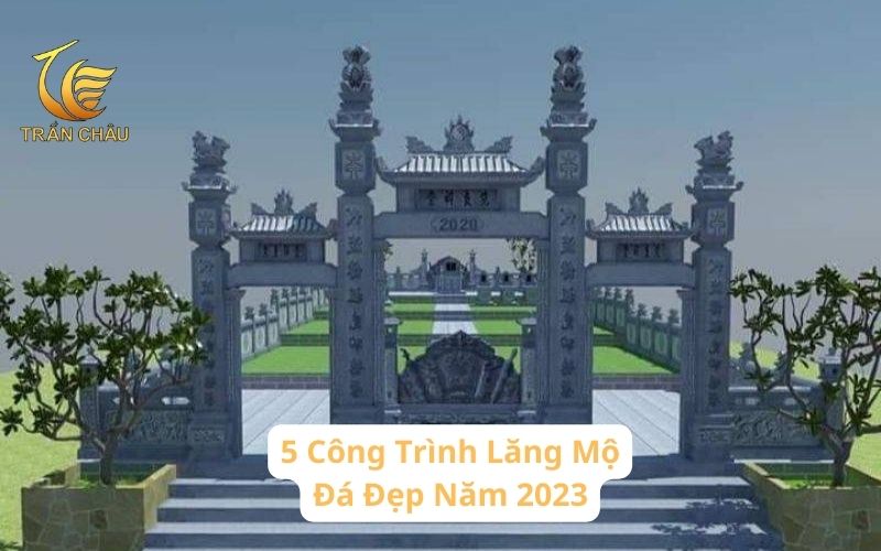 5 Công Trình Lăng Mộ Đá Đẹp Năm 2023